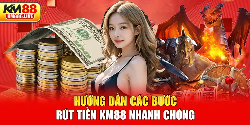 Hướng dẫn các bước rút tiền KM88 nhanh chóng