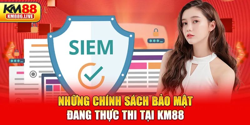 Những chính sách bảo mật đang thực thi tại KM88