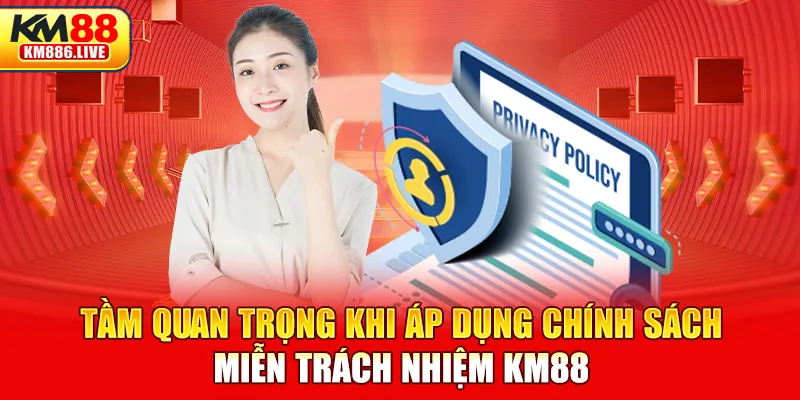 Tầm quan trọng khi áp dụng chính sách miễn trách nhiệm KM88