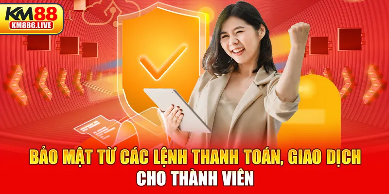 Bảo mật từ các lệnh thanh toán, giao dịch cho thành viên