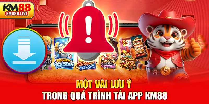 Một vài lưu ý trong quá trình tải app KM88