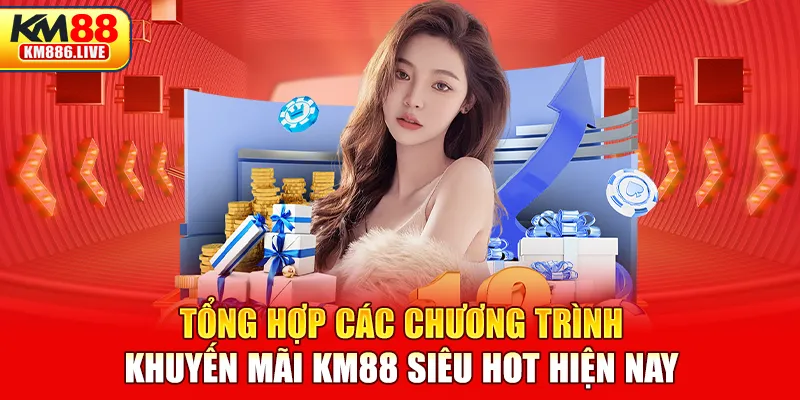 Tổng hợp các chương trình khuyến mãi KM88 siêu hot hiện nay