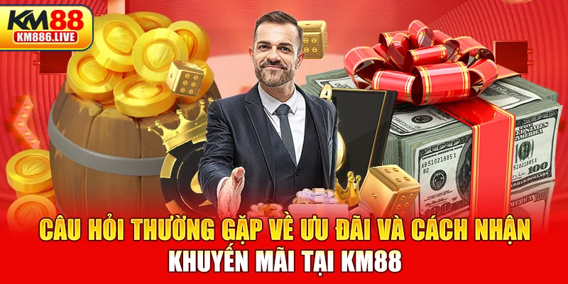 Câu hỏi thường gặp về ưu đãi và cách nhận khuyến mãi tại KM88