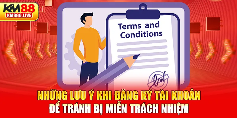 Những lưu ý khi đăng ký tài khoản để tránh bị miễn trách nhiệm