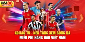 Xoilac Tv - Nền Tảng Xem Bóng Đá Miễn Phí Hàng Đầu Việt Nam