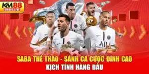 Saba Thể Thao - Sảnh Cá Cược Đỉnh Cao, Kịch Tính Hàng Đầu