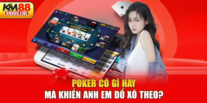 Poker có gì hay mà khiến anh em đổ xô theo?