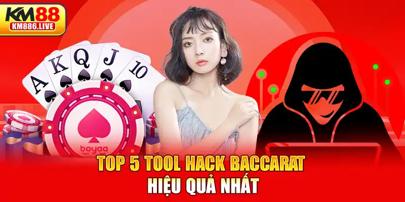 Top 5 tool hack Baccarat hiệu quả nhất