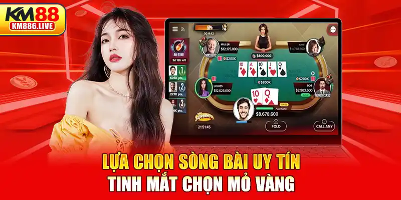 Lựa chọn sòng bài uy tín - Tinh mắt chọn mỏ vàng