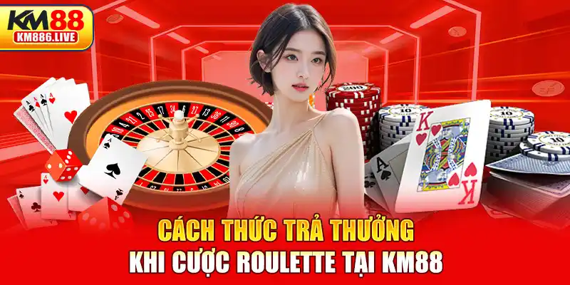 Cách thức trả thưởng khi cược Roulette tại KM88