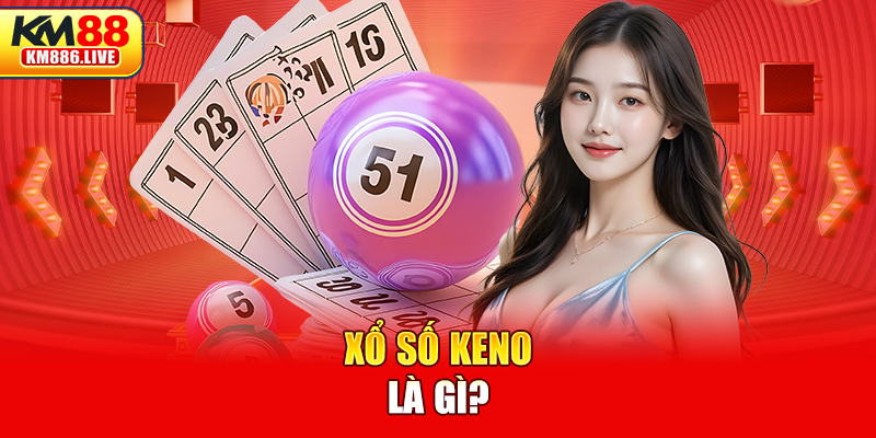 Xổ số Keno là gì?