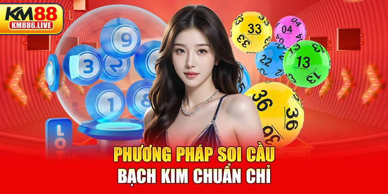 Phương pháp soi cầu bạch kim chuẩn chỉ