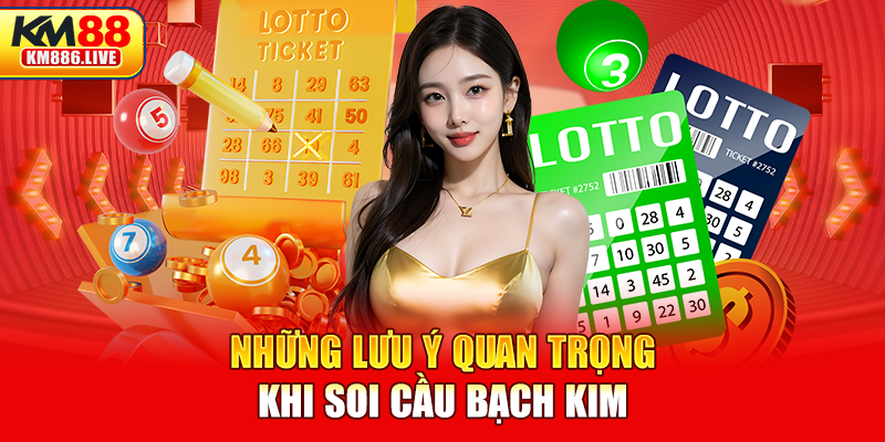 Những lưu ý quan trọng khi soi cầu bạch kim