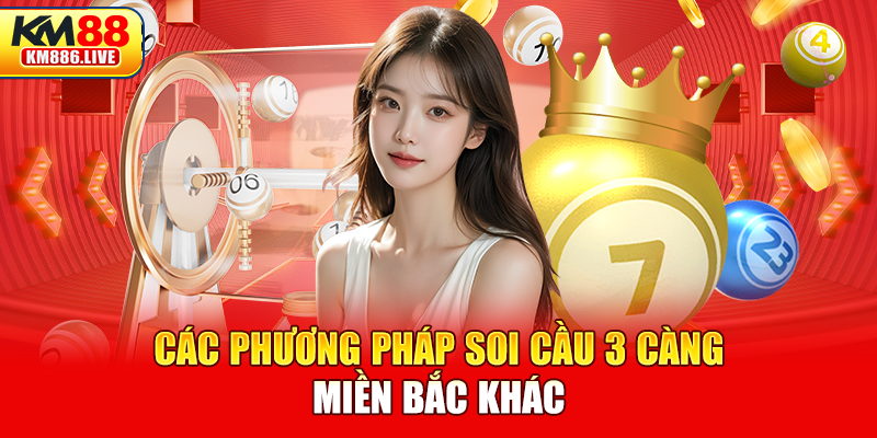 Các phương pháp soi cầu 3 càng miền Bắc khác